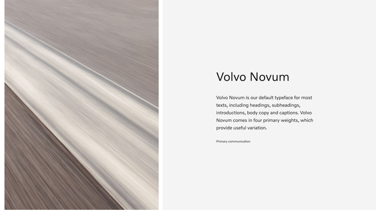 Volvo Novum is our default typeface for most texts, including headings, subheadings, introductions, body copy and captions. Volvo Novum comes in four primary weights, which provide useful variation. 